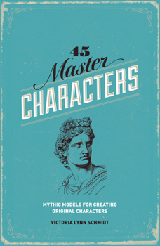 Paperback 45 Master Characters: Mythic Models for Creating Original Characters Book