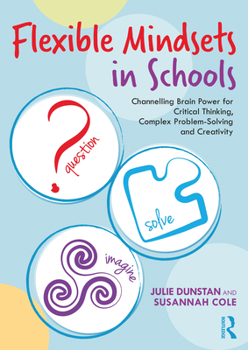 Paperback Flexible Mindsets in Schools: Channelling Brain Power for Critical Thinking, Complex Problem-Solving and Creativity Book