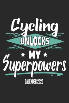 Cycling Unlocks My Superpowers Calender 2020: Funny Cool Cycling Calender 2020 | Monthly & Weekly Planner - 6x9 - 128 Pages - Cute Gift For Cyclists, Racing Drivers, Bicycle Enthusiasts