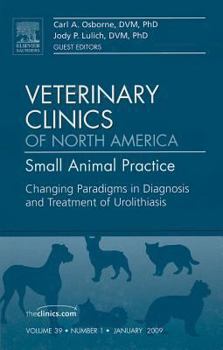 Hardcover Changing Paradigms in Diagnosis and Treatment of Urolithiasis, an Issue of Veterinary Clinics: Small Animal Practice: Volume 39-1 Book