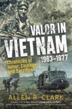 Valor in Vietnam: Chronicles of Honor, Courage, and Sacrifice: 1963-1977