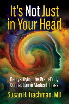 Paperback It's Not Just in Your Head: Demystifying the Brain-Body Connection in Medical Illness Book