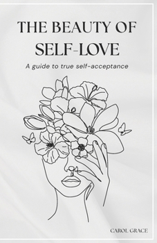 Paperback The beauty of self-love: A guide to true self-acceptance Book