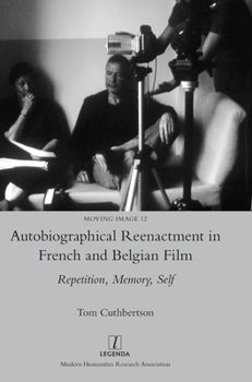 Hardcover Autobiographical Reenactment in French and Belgian Film: Repetition, Memory, Self Book