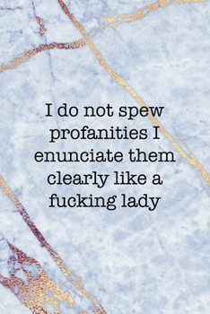 Paperback I Do Not Spew Profanities I Enunciate Them Clearly Like A Fucking Lady: Notebook Journal Composition Blank Lined Diary Notepad 120 Pages Paperback Gol Book
