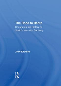 Hardcover The Road to Berlin: Continuing the History of Stalin's War with Germany Book