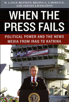 Paperback When the Press Fails: Political Power and the News Media from Iraq to Katrina Book