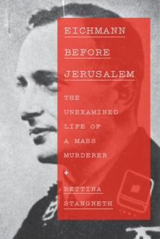 Hardcover Eichmann Before Jerusalem: The Unexamined Life of a Mass Murderer Book