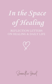 In the Space of Healing: Reflection Letters on Healing & Daily Life