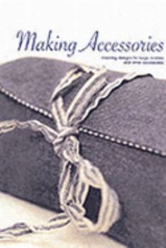 Paperback Making Accessories : Creative and Inspiring Designs for Bags, Scarves and Other Accessories Using a Variety of Trims, Paints, Beads, Ribbons and More Book