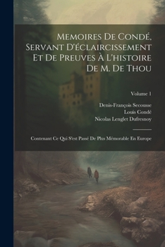 Paperback Memoires De Condé, Servant D'éclaircissement Et De Preuves À L'histoire De M. De Thou: Contenant Ce Qui S'est Passé De Plus Mémorable En Europe; Volum [French] Book