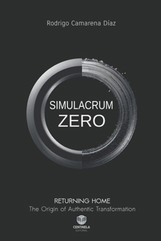 Paperback Simulacrum Zero: Returning Home. The Origin of Authentic Transformation Book