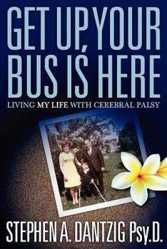 Paperback Get Up, Your Bus is Here: Living My Life With Cerebral Palsy Book