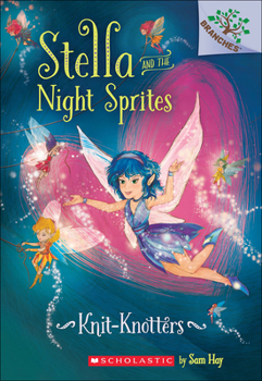 Knit-Knotters - Book #1 of the Stella and the Night Sprites