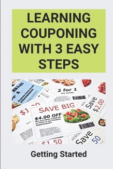 Paperback Learning Couponing With 3 Easy Steps: Getting Started: Learning Couponing Book