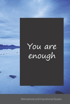 You are enough: Motivational, Inspirational and Uplifting Notebook / Journal / Diary - 6 x 9 inches (15,24 x 22,86 cm), 150 pages.
