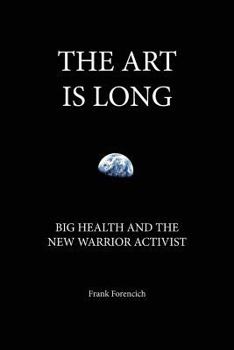 Paperback The Art is Long: Big Health and the New Warrior Activist Book