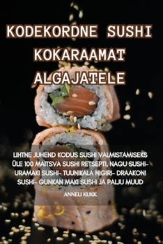 Paperback Kodekordne Sushi Kokaraamat Algajatele [Estonian] Book