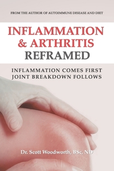 Paperback Arthritis & Inflammation Reframed: Inflammation Comes First. Joint Breakdown Follows. Book