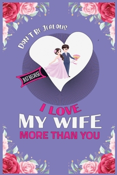 Don't be jealous i love my wife more than you: Original appreciation gift for couples to write in. Unique present for groom and bride to be, proposed