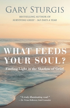 Paperback What Feeds Your Soul?: Finding Light in the Shadow of Grief Book