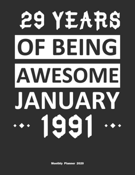 Paperback 29 Years Of Being Awesome January 1991 Monthly Planner 2020: Calendar / Planner Born in 1991, Happy 29th Birthday Gift, Epic Since 1991 Book