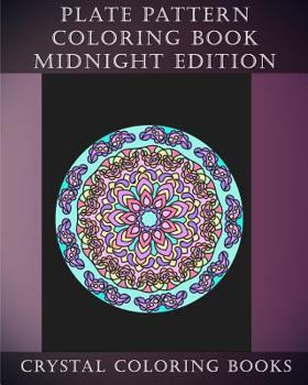 Paperback Plate Pattern Coloring Book Midnight Edition: 30 Plate Design Pattern Hand Drawn Beautiful Coloring Pages On A Black Background. An Anti Stress, Mindf Book