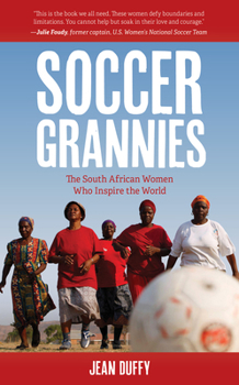 Hardcover Soccer Grannies: The South African Women Who Inspire the World Book