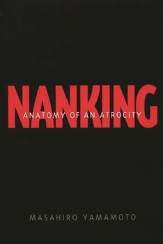 Nanking : Anatomy of an Atrocity