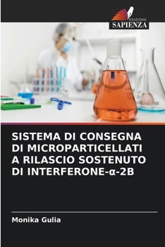 Paperback Sistema Di Consegna Di Microparticellati a Rilascio Sostenuto Di Interferone-&#945;-2b [Italian] Book