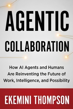 Paperback Agentic Collaboration: How AI Agents and Humans Are Reinventing the Future of Work, Intelligence, and Possibility Book