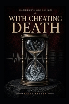 MANKIND'S OBSESSION WITH CHEATING DEATH