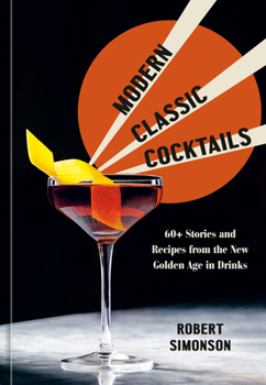 Hardcover Modern Classic Cocktails: 60+ Stories and Recipes from the New Golden Age in Drinks Book