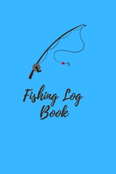 Paperback Fishing Log Book: Fishing Journal: Fishing Log Book for Kids and Adults - Track your experiences, records or notes about food fishing sp Book