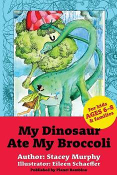 Paperback My Dinosaur Ate My Broccoli: (Perfect Bedtime Story for Young Readers Age 6-8): Warning: May Cause the Vegetable Munchies Book