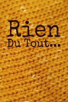 Rien du tout : Carnet De Notes: Ou Journal Intime | Cadeau original pour homme femme papa maman garçon fille sœur frère Anniversaire Noël | l'idée est ... Format (15.24 x 22.86 cm) (French Edition)