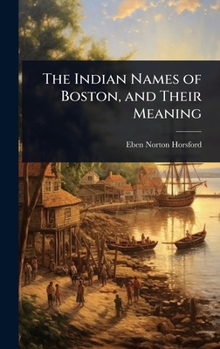 Hardcover The Indian Names of Boston, and Their Meaning Book