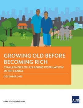 Paperback Growing Old Before Becoming Rich: Challenges of An Aging Population in Sri Lanka Book