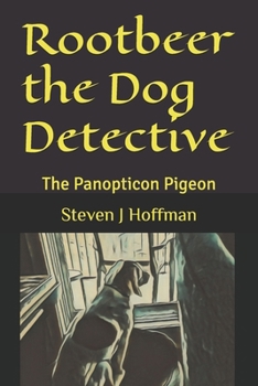 Paperback Rootbeer the Dog Detective: The Panopticon Pigeon Book