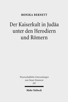 Der Kaiserkult in Judaa Unter Den Herodiern Und Romern: Untersuchungen Zur Politischen Und Religiosen Geschichte Judaas Von 30 V. Bis 66 N. Chr.