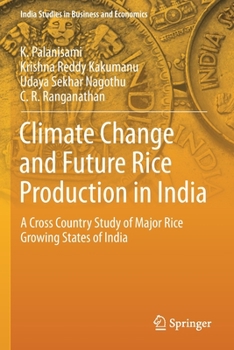 Climate Change and Future Rice Production in India : A Cross Country Study of Major Rice Growing States of India