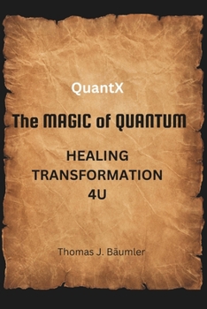 QuantX - The magic of quantum: Healing transformation 4U (German Edition)