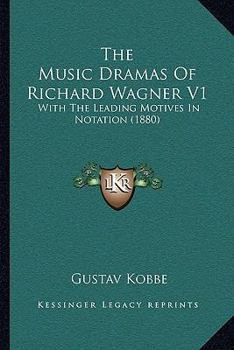 Paperback The Music Dramas Of Richard Wagner V1: With The Leading Motives In Notation (1880) Book