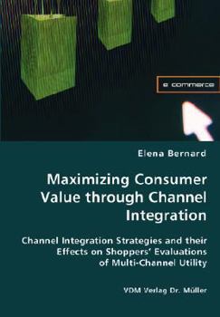 Paperback Maximizing Consumer Value through Channel Integration Book