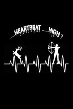 Heartbeat High: Deer hunting journal, deer hunting gifts for men funny: Deer Hunters Track Record of Species, Location, Gear - Shooting Seasons Dates