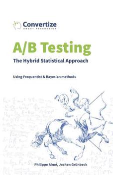 Paperback A/B Testing - The Hybrid Statistical Approach: Using Frequentist & Bayesian approach Book
