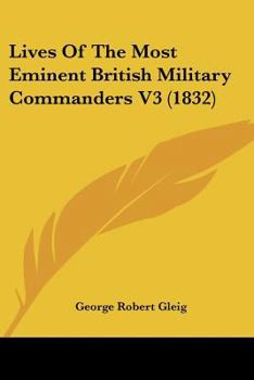 Paperback Lives Of The Most Eminent British Military Commanders V3 (1832) Book