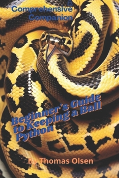 Paperback The Beginner's Guide to Keeping a Ball Python: A Comprehensive Companion Book