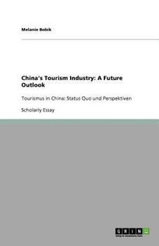 Paperback China's Tourism Industry: A Future Outlook: Tourismus in China: Status Quo und Perspektiven Book