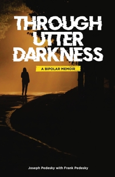 Paperback Through Utter Darkness: A Bipolar Memoir Book